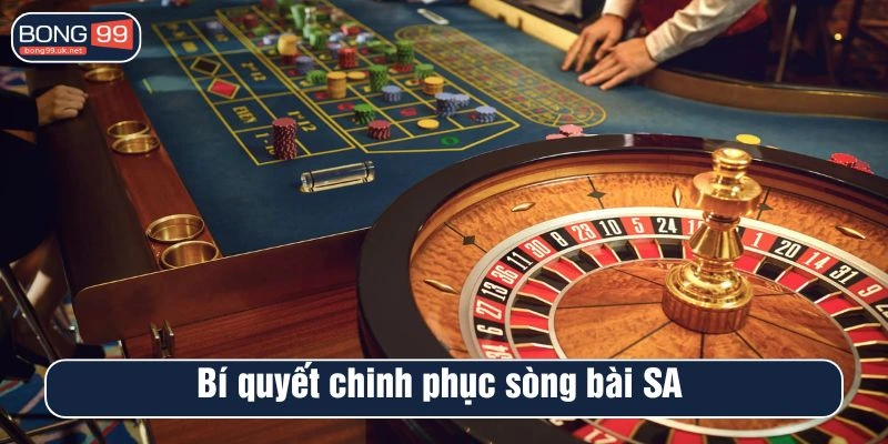 Bí quyết chinh phục sòng bài SA