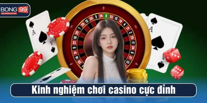 Bỏ túi kinh nghiệm chơi casino cực đỉnh từ chuyên gia