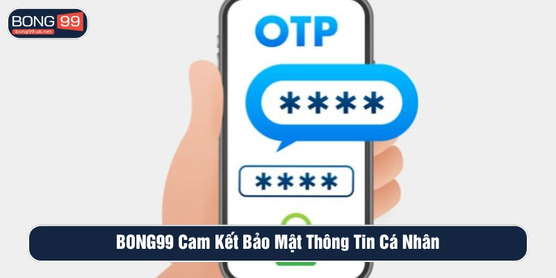 BONG99 cam kết bảo vệ tài khoản cá nhân thành viên