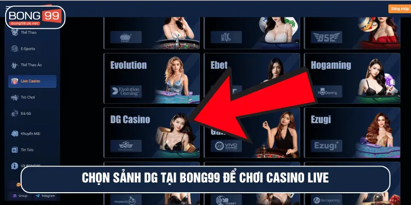 Chọn sảnh DG tại BONG99 để chơi casino live