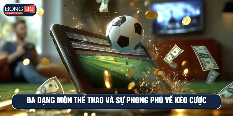 Đa dạng môn thể thao và sự phong phú về kèo cược