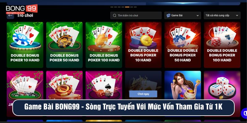 Game bài tại BONG99 sòng trực tuyến với mức vốn tham gia từ 1k
