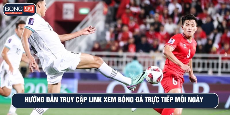 Hướng dẫn truy cập link xem bóng đá trực tiếp mỗi ngày