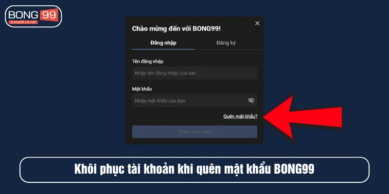 Khôi phục tài khoản khi quên mật khẩu BONG99