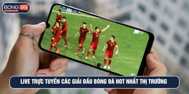 Live trực tuyến các giải đấu bóng đá hot nhất thị trường