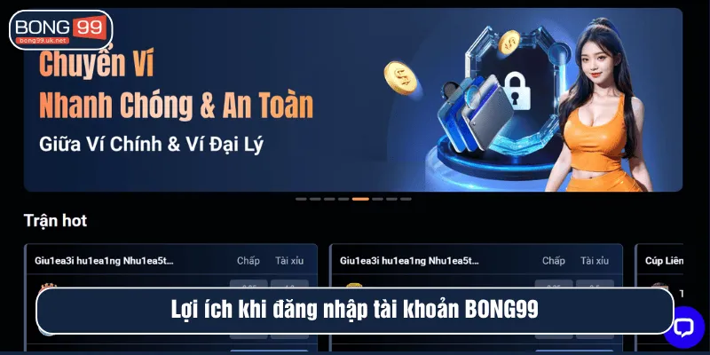 Lợi ích khi đăng nhập tài khoản BONG99