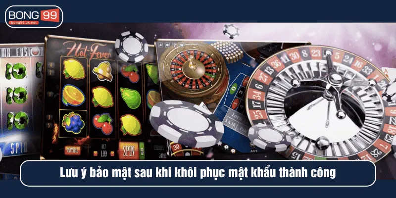 Lưu ý bảo mật sau khi khôi phục mật khẩu thành công