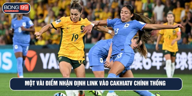 Một vài điểm nhận định link vào CakhiaTV chính thống