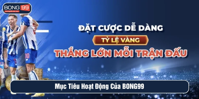 Mục tiêu hoạt động của BONG99
