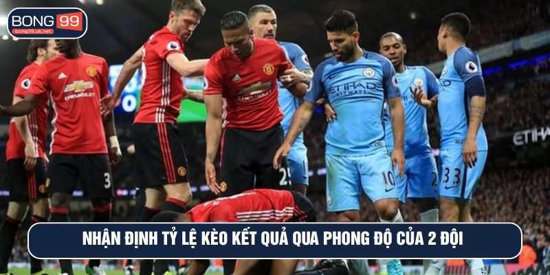 Nhận định tỷ lệ kèo kết quả qua phong độ của 2 đội