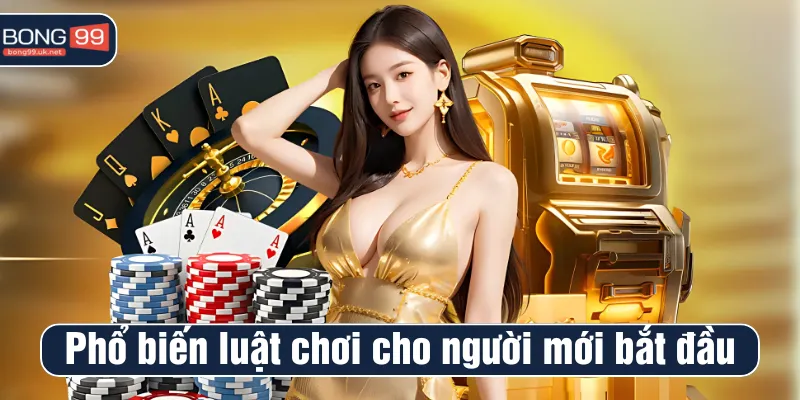Phổ biến luật chơi cho người mới bắt đầu