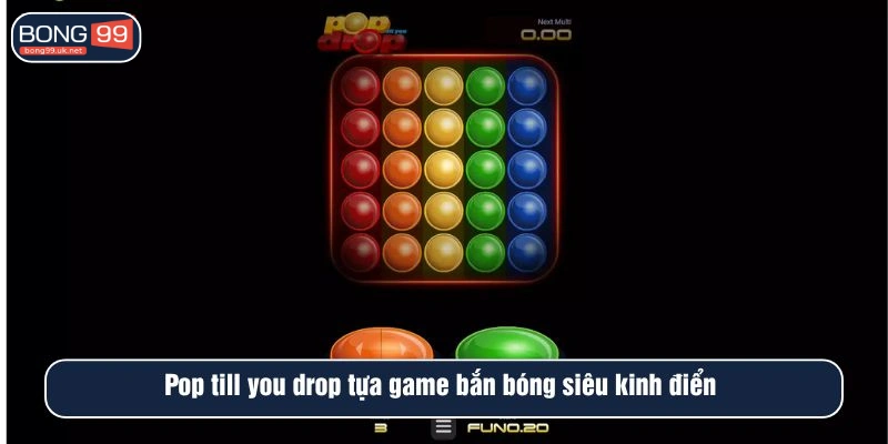 Pop till you drop tựa game bắn bóng siêu kinh điểm tại BONG99