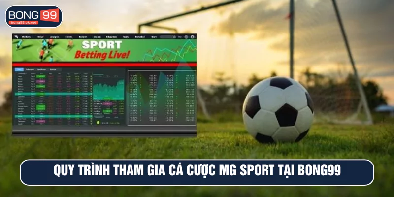 Quy trình tham gia cá cược MG Sport tại BONG99