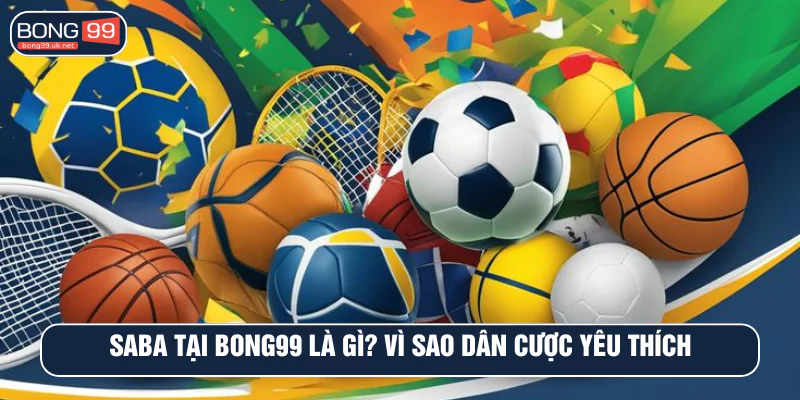 SABA tại BONG99 là gì? Vì sao dân cược yêu thích