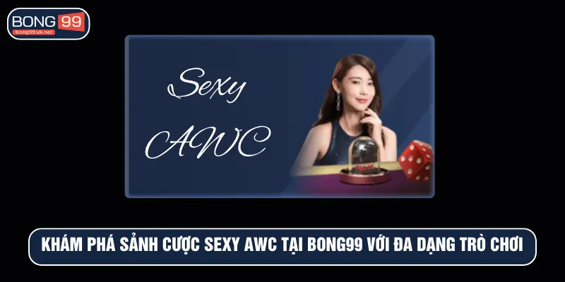 Sexy AWC tại BONG99