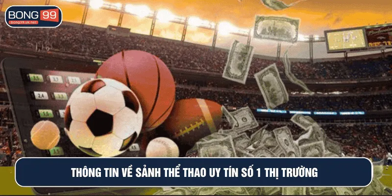 Thông tin về sảnh thể thao uy tín số 1 thị trường