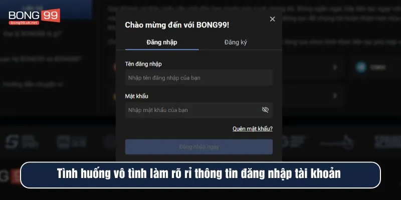 Tình huống vô tình làm rõ rỉ thông tin đăng nhập tài khoản