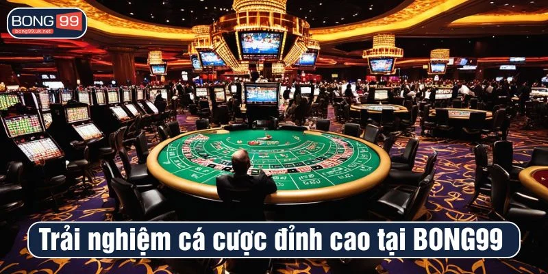 Trải nghiệm cá cược đỉnh cao tại BONG99