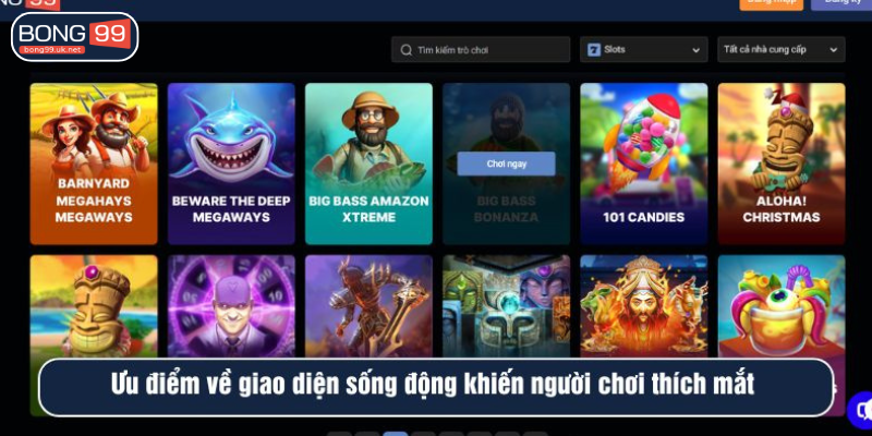 Ưu điểm về giao diện sống động tại BONG99 khiến người chơi thích mắt 