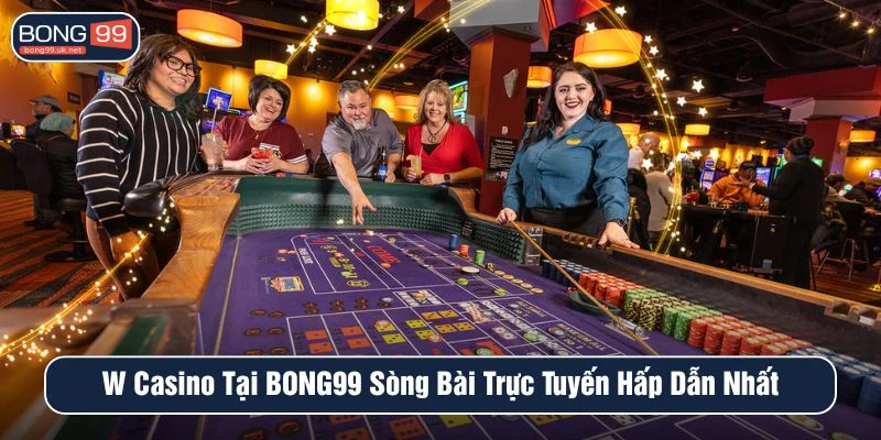 W Casino tại BONG99